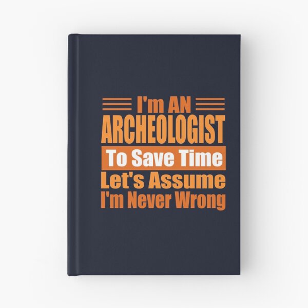 Item preview, Funny Archaeologist Quote – “I’m an Archaeologist, Let’s Assume I’m Never Wrong” – Archaeologist Gift Idea designed and sold by karibov.