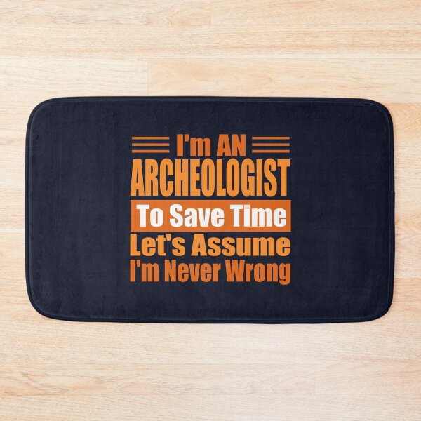 Item preview, Funny Archaeologist Quote – “I’m an Archaeologist, Let’s Assume I’m Never Wrong” – Archaeologist Gift Idea designed and sold by karibov.