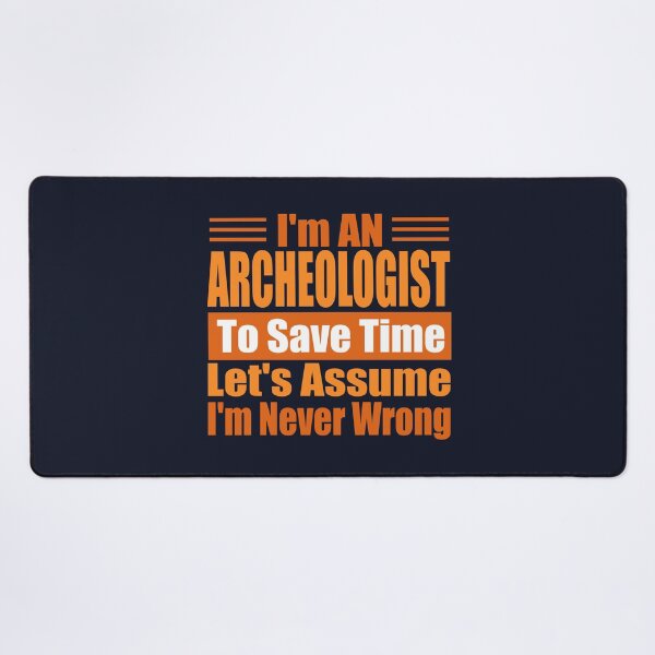 Item preview, Funny Archaeologist Quote – “I’m an Archaeologist, Let’s Assume I’m Never Wrong” – Archaeologist Gift Idea designed and sold by karibov.