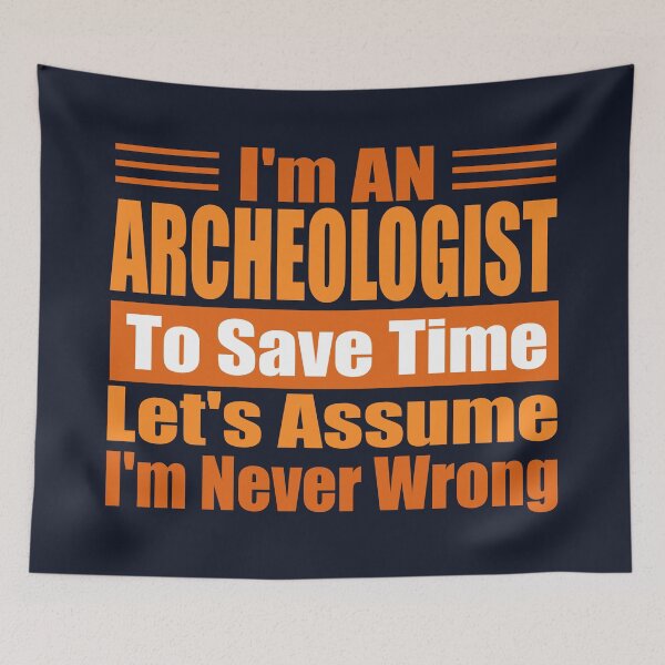Item preview, Funny Archaeologist Quote – “I’m an Archaeologist, Let’s Assume I’m Never Wrong” – Archaeologist Gift Idea designed and sold by karibov.