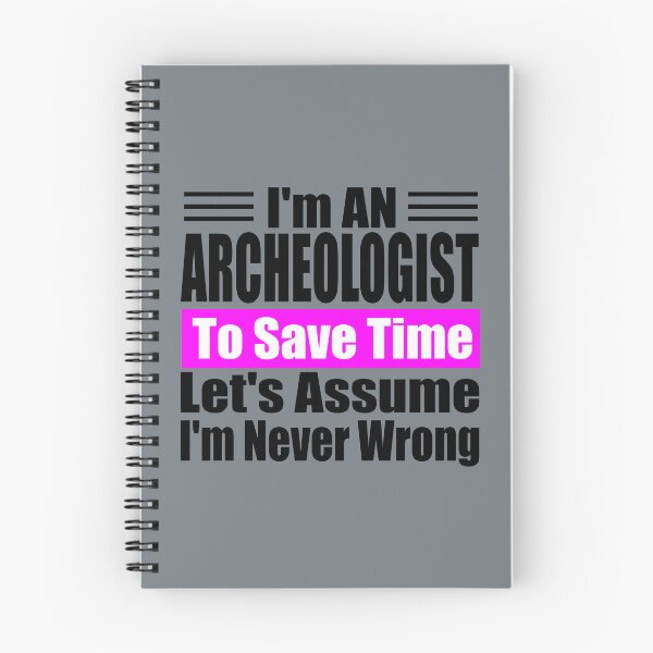 Item preview, Funny Archaeologist Quote – "I'm an Archaeologist, To Save Time Let's Assume I'm Never Wrong" – Gift Idea for History Lovers designed and sold by karibov.