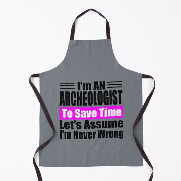 Item preview, Funny Archaeologist Quote – "I'm an Archaeologist, To Save Time Let's Assume I'm Never Wrong" – Gift Idea for History Lovers designed and sold by karibov.