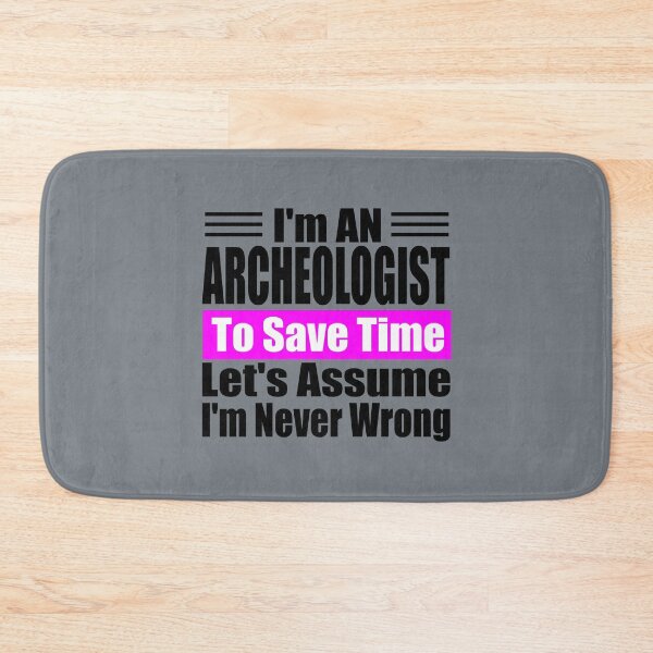 Item preview, Funny Archaeologist Quote – "I'm an Archaeologist, To Save Time Let's Assume I'm Never Wrong" – Gift Idea for History Lovers designed and sold by karibov.