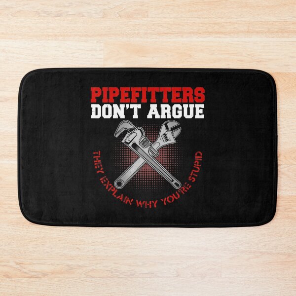 Item preview, Pipefitters Dont Argue Funny Steamfitter designed and sold by RubySandy.