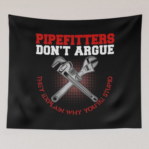 Item preview, Pipefitters Dont Argue Funny Steamfitter designed and sold by RubySandy.