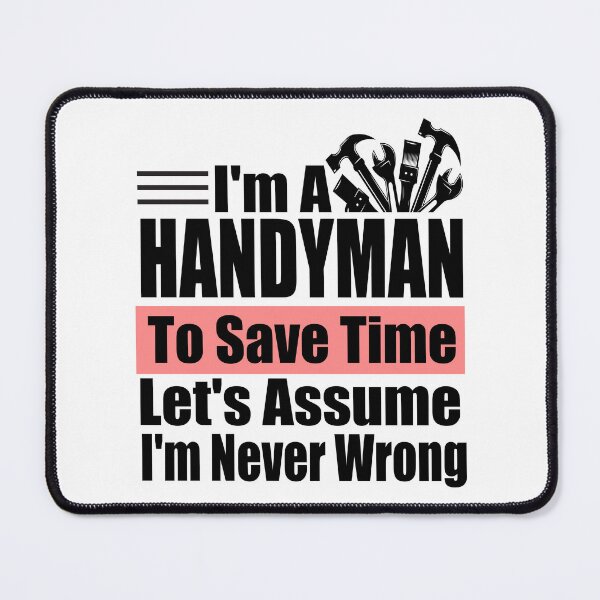 Item preview, Funny Handyman Quote – "I'm a Handyman, To Save Time Let's Assume I'm Never Wrong" – Carpenter & Mechanic Gift Idea designed and sold by karibov.