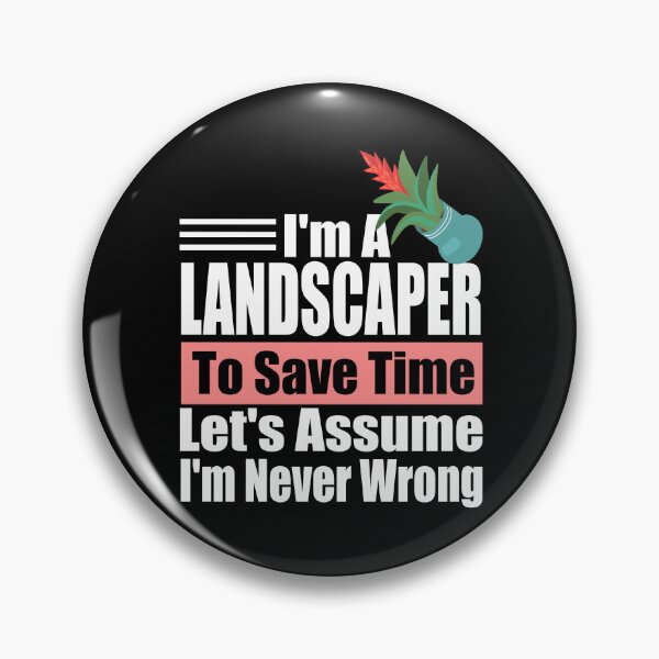 Item preview, Funny Landscaper Quote – “I’m a Landscaper, Let’s Assume I’m Never Wrong” – Gardener Gift Idea designed and sold by karibov.