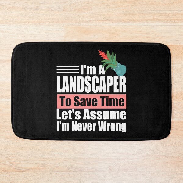 Item preview, Funny Landscaper Quote – “I’m a Landscaper, Let’s Assume I’m Never Wrong” – Gardener Gift Idea designed and sold by karibov.