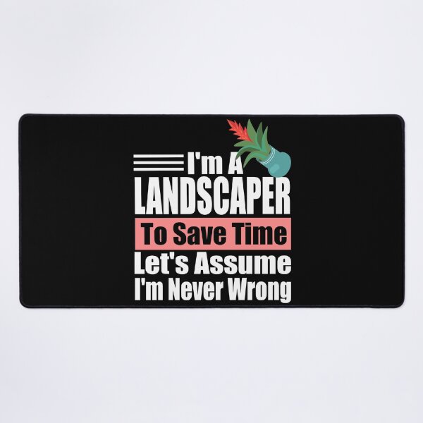 Item preview, Funny Landscaper Quote – “I’m a Landscaper, Let’s Assume I’m Never Wrong” – Gardener Gift Idea designed and sold by karibov.