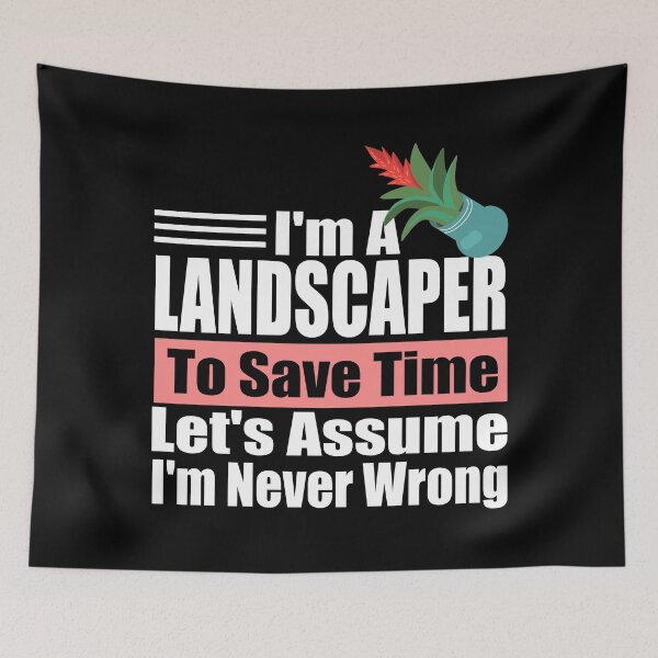Item preview, Funny Landscaper Quote – “I’m a Landscaper, Let’s Assume I’m Never Wrong” – Gardener Gift Idea designed and sold by karibov.