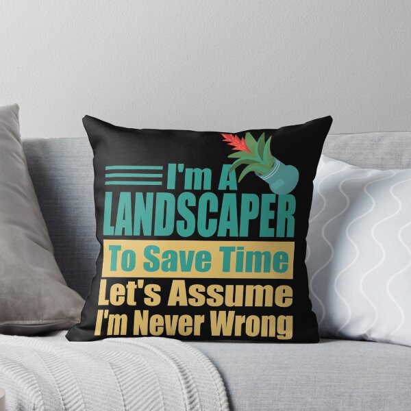 Item preview, Funny Landscaper Quote – "I'm a Landscaper, To Save Time Let's Assume I'm Never Wrong" – Gardener Gift Idea designed and sold by karibov.