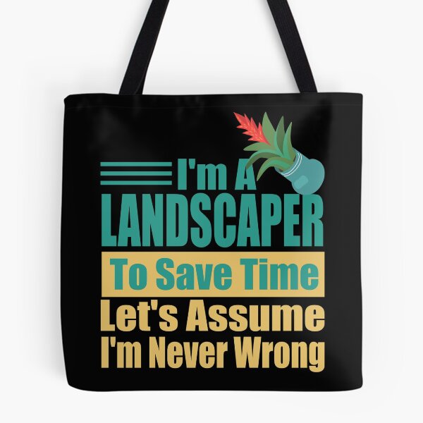 Item preview, Funny Landscaper Quote – "I'm a Landscaper, To Save Time Let's Assume I'm Never Wrong" – Gardener Gift Idea designed and sold by karibov.