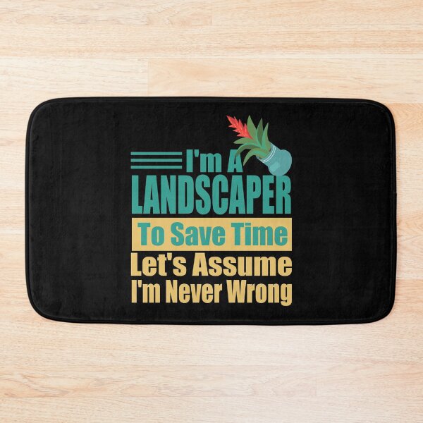 Item preview, Funny Landscaper Quote – "I'm a Landscaper, To Save Time Let's Assume I'm Never Wrong" – Gardener Gift Idea designed and sold by karibov.