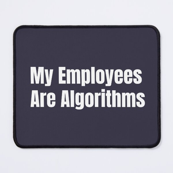 Item preview, Copy of Copy of My Employees Are Algorithms | Funny AI Automation Entrepreneur Quote White designed and sold by HustleHardCo.