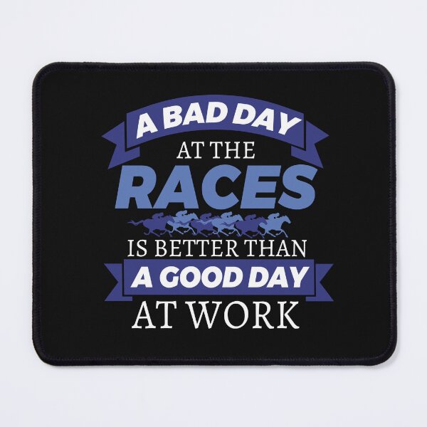Item preview, Horse Racing A Bad Day At The Races Is Better Than A Good Day At Work designed and sold by jaygo.