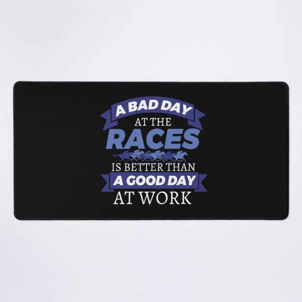 Item preview, Horse Racing A Bad Day At The Races Is Better Than A Good Day At Work designed and sold by jaygo.