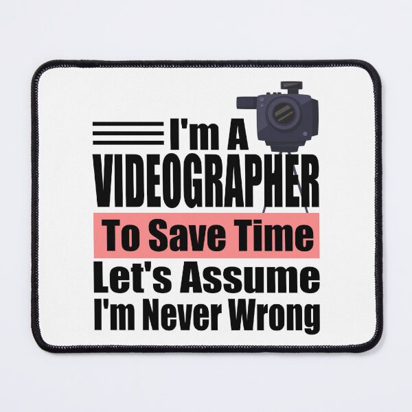 Item preview, Funny Videographer Quote – "I'm a Videographer, To Save Time Let's Assume I'm Never Wrong" – Camera Operator Gift Idea designed and sold by karibov.