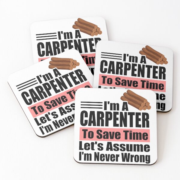 Item preview, Funny Carpenter Quote – "I'm a Carpenter, To Save Time Let's Assume I'm Never Wrong" – Woodworker Gift Idea designed and sold by karibov.