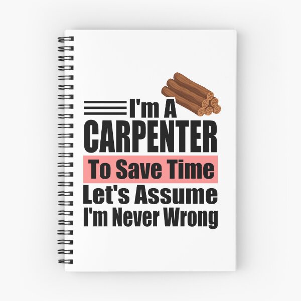 Item preview, Funny Carpenter Quote – "I'm a Carpenter, To Save Time Let's Assume I'm Never Wrong" – Woodworker Gift Idea designed and sold by karibov.