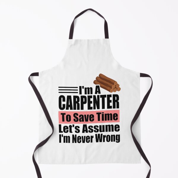 Item preview, Funny Carpenter Quote – "I'm a Carpenter, To Save Time Let's Assume I'm Never Wrong" – Woodworker Gift Idea designed and sold by karibov.