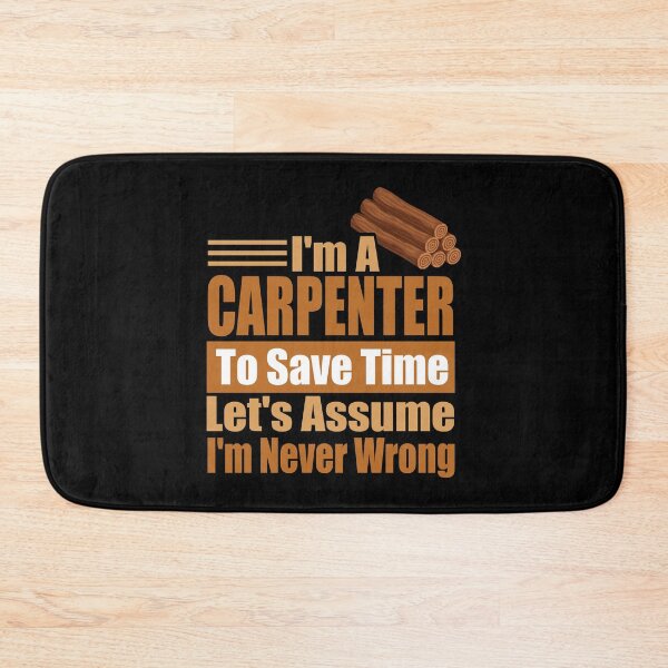 Item preview, Funny Carpenter Quote – “I’m a Carpenter, Let’s Assume I’m Never Wrong” – Woodworker Humor Gift for Dad, Mom & Craft Lovers designed and sold by karibov.