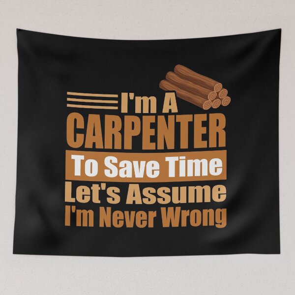 Item preview, Funny Carpenter Quote – “I’m a Carpenter, Let’s Assume I’m Never Wrong” – Woodworker Humor Gift for Dad, Mom & Craft Lovers designed and sold by karibov.