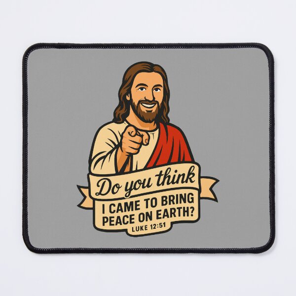 Item preview, Luke 12:51 Do you think I came to bring peace on earth designed and sold by plushism.