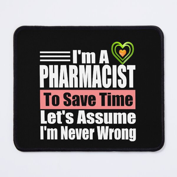 Item preview, Funny Pharmacist Quote – “I’m a Pharmacist, Let’s Assume I’m Never Wrong” | Pharmacy Humor Gift for Men & Women designed and sold by karibov.