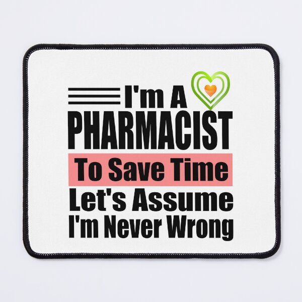 Item preview, Funny Pharmacist Quote – "I'm a Pharmacist, To Save Time Let's Assume I'm Never Wrong" – Pharmacy Gift Idea designed and sold by karibov.