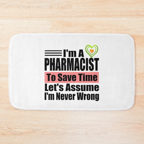 Item preview, Funny Pharmacist Quote – "I'm a Pharmacist, To Save Time Let's Assume I'm Never Wrong" – Pharmacy Gift Idea designed and sold by karibov.