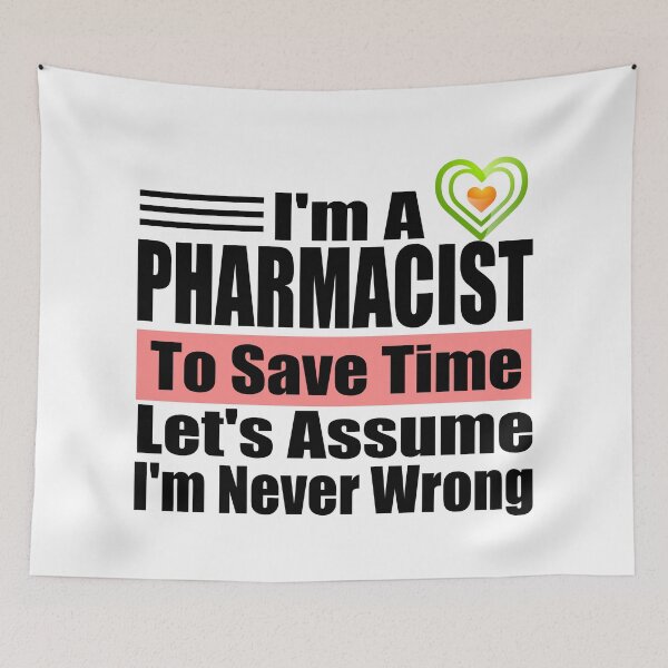Item preview, Funny Pharmacist Quote – "I'm a Pharmacist, To Save Time Let's Assume I'm Never Wrong" – Pharmacy Gift Idea designed and sold by karibov.