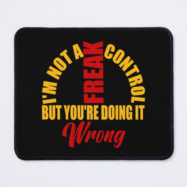 Item preview, Funny Sarcastic Quote – "I'm Not a Control Freak, You're Just Doing It Wrong" – Humor Gift for Friends designed and sold by karibov.