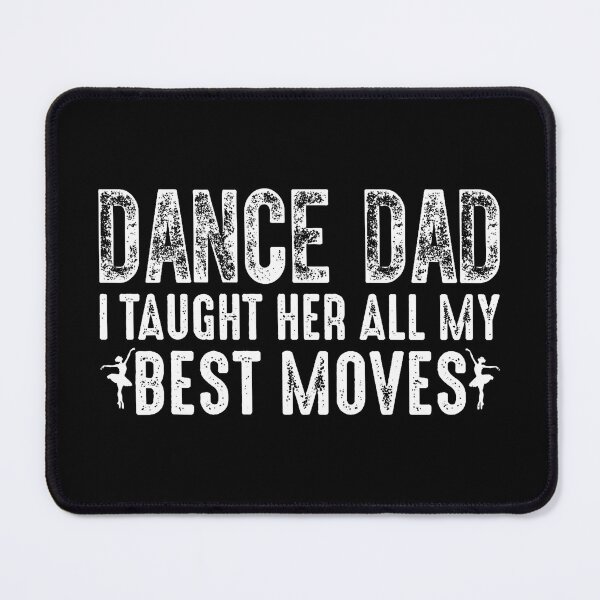 Item preview, Dance Dad I Taught Her All My Best Moves Cute Dance Dad designed and sold by JeneMindy.