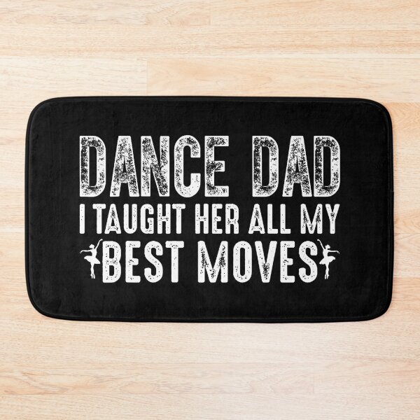 Item preview, Dance Dad I Taught Her All My Best Moves Cute Dance Dad designed and sold by JeneMindy.