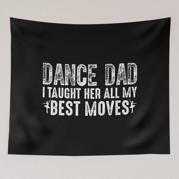 Item preview, Dance Dad I Taught Her All My Best Moves Cute Dance Dad designed and sold by JeneMindy.