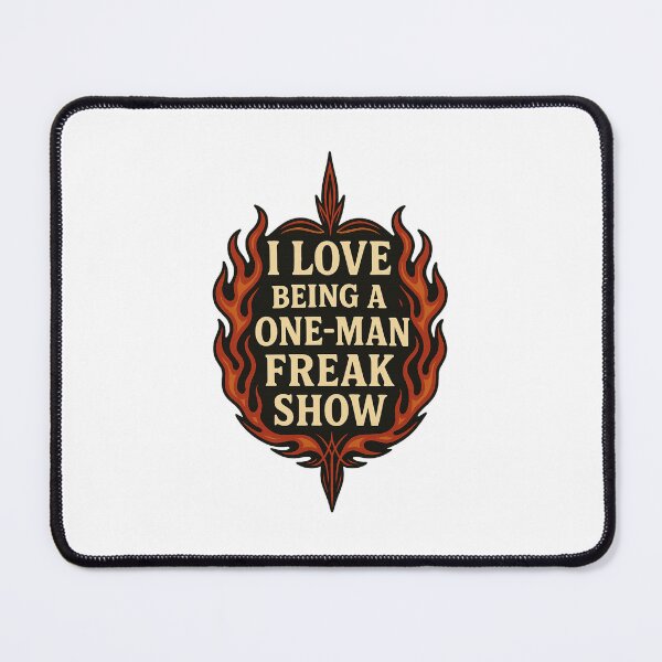 Item preview, I Love Being a One-Man Freak Show – Flame Edgy Humor Bold Attitude designed and sold by Fleetwood1994.