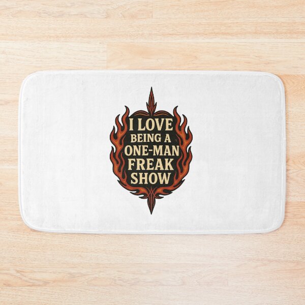 Item preview, I Love Being a One-Man Freak Show – Flame Edgy Humor Bold Attitude designed and sold by Fleetwood1994.