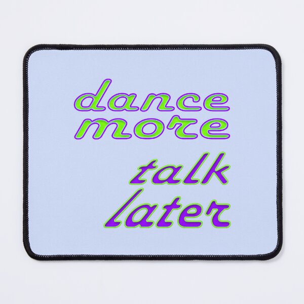 Item preview, dance more, talk later designed and sold by poupoune.