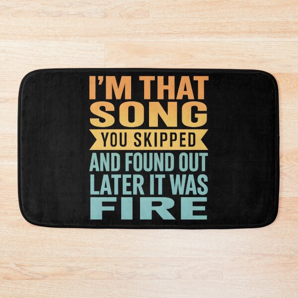 Item preview, I'm That Song You Skipped And Found Out Later It Was Fire designed and sold by hemagamo.