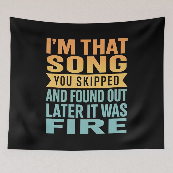 Item preview, I'm That Song You Skipped And Found Out Later It Was Fire designed and sold by hemagamo.
