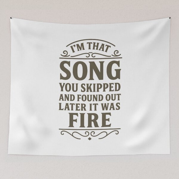 Item preview, I'm That Song You Skipped And Found Out Later It Was Fire designed and sold by hemagamo.