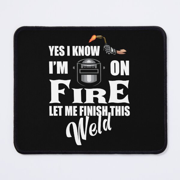 Item preview, Funny Welder Quote – "Yes I Know I'm on Fire, Let Me Finish This Weld" – Welding Gift Idea designed and sold by karibov.