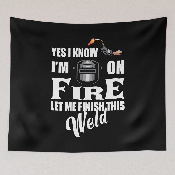 Item preview, Funny Welder Quote – "Yes I Know I'm on Fire, Let Me Finish This Weld" – Welding Gift Idea designed and sold by karibov.