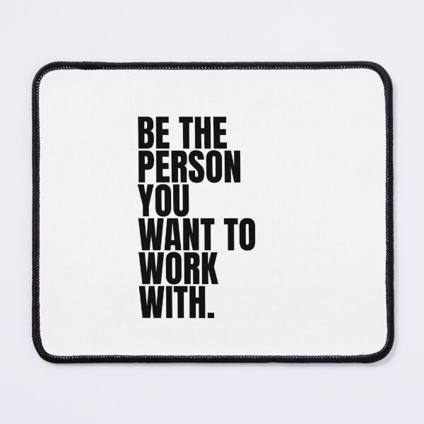 Item preview, Be the person you want to work with designed and sold by Dondonmart.