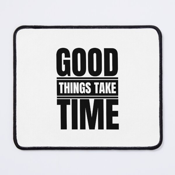 Item preview, Good Things Take Time designed and sold by Dondonmart.
