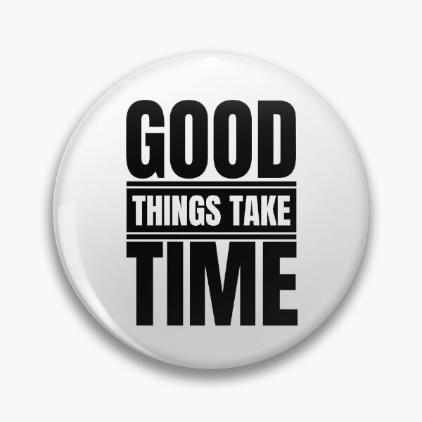 Item preview, Good Things Take Time designed and sold by Dondonmart.