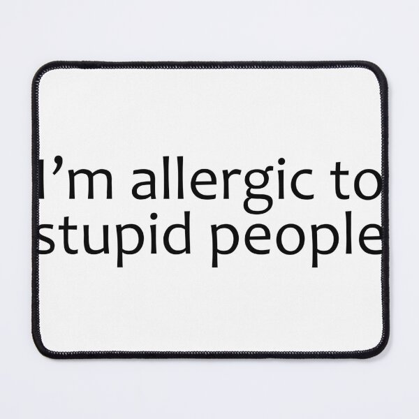 Item preview, I'm Allergic to Stupid People designed and sold by PeppermintClove.
