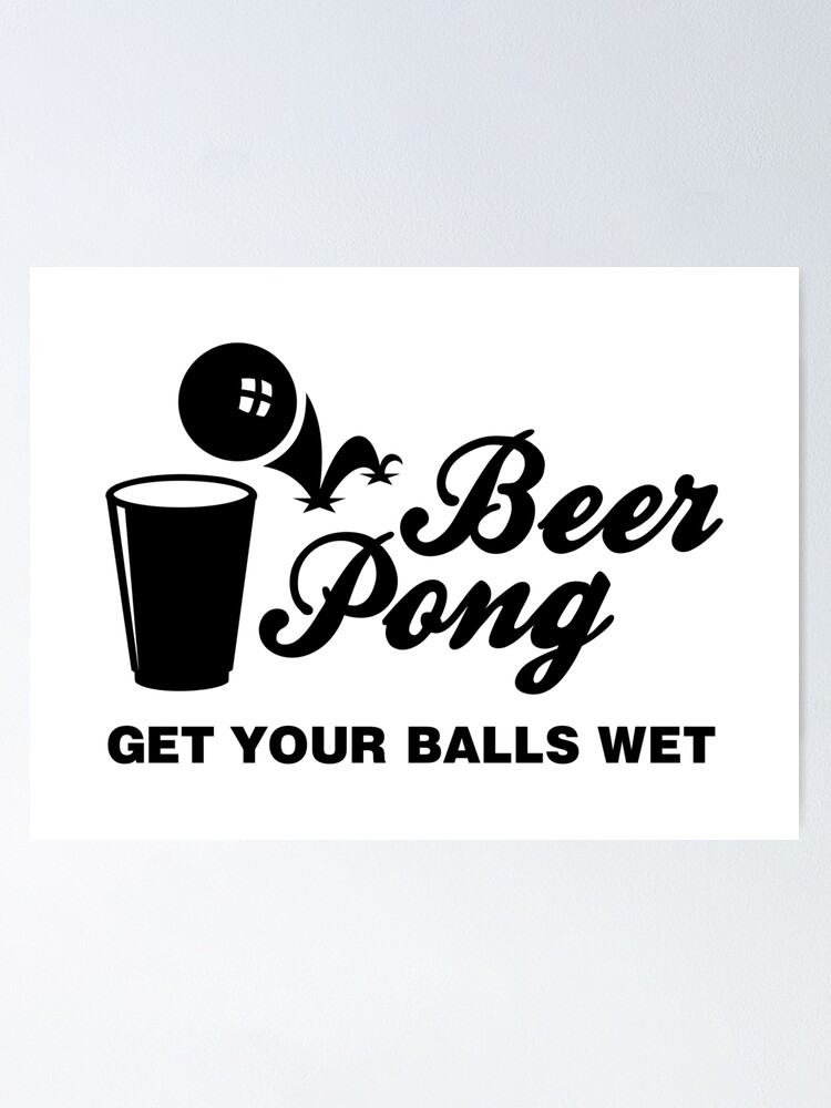 Beer Pong Get Your Balls Wet By Subgirl Poster By Subgirl Redbubble 1376