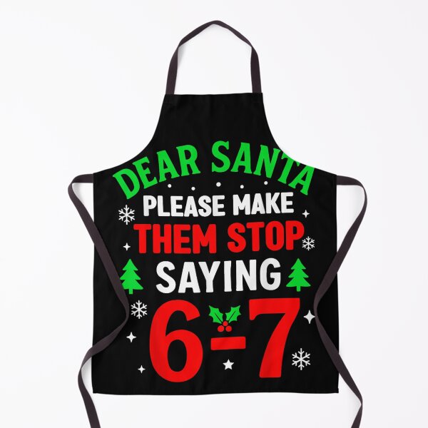 Item preview, Dear Santa Please Make Them Stop Saying The Infamous 6-7 designed and sold by EricCotanori.