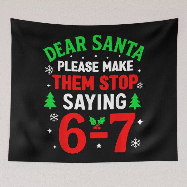 Item preview, Dear Santa Please Make Them Stop Saying The Infamous 6-7 designed and sold by EricCotanori.